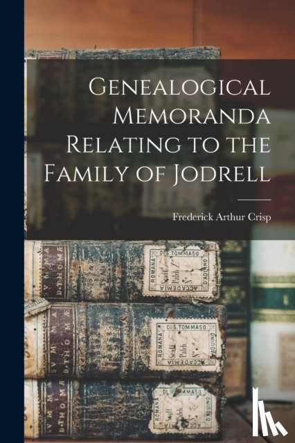 Crisp, Frederick Arthur 1851-1922 - Genealogical Memoranda Relating to the Family of Jodrell