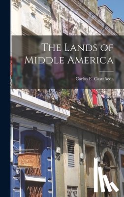 Castañeda, Carlos E. 1896-1958 - The Lands of Middle America