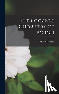 Gerrard, William - The Organic Chemistry of Boron
