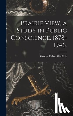 Woolfolk, George Ruble - Prairie View, a Study in Public Conscience, 1878-1946.