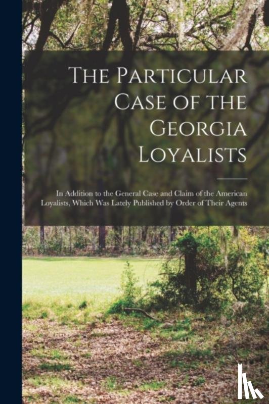 Anonymous - The Particular Case of the Georgia Loyalists [microform]