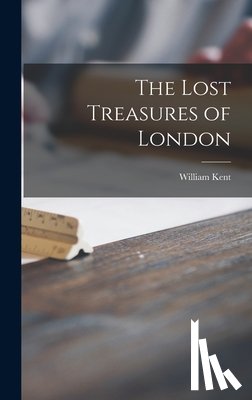 Kent, William 1884-1963 - The Lost Treasures of London