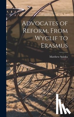 Spinka, Matthew 1890-1972 - Advocates of Reform, From Wyclif to Erasmus