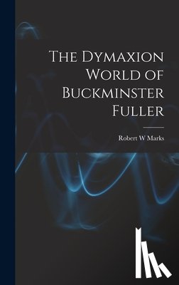 Marks, Robert W. - The Dymaxion World of Buckminster Fuller