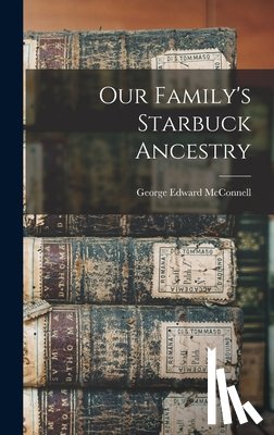 McConnell, George Edward - Our Family's Starbuck Ancestry