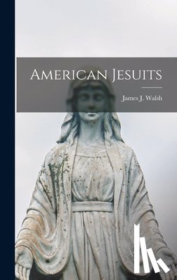Walsh, James J. (James Joseph) 1865- - American Jesuits