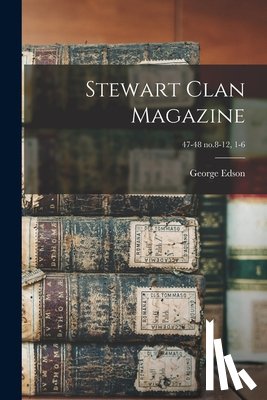 Edson, George (George Thomas) 1884- - Stewart Clan Magazine; 47-48 no.8-12, 1-6