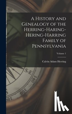 Herring, Calvin Adam - A History and Genealogy of the Herring-Haring-Hering-Harring Family of Pennsylvania; Volume 1