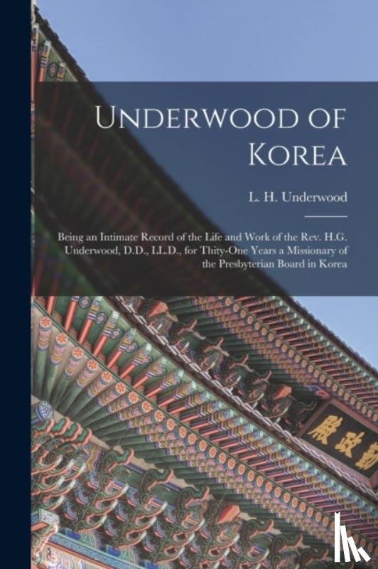 UNDERWOOD, L. H. LI - Underwood of Korea [microform]