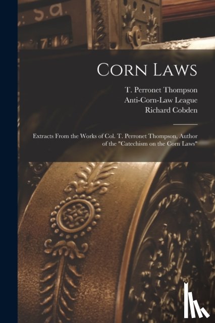 Cobden, Richard 1804-1865 - Corn Laws