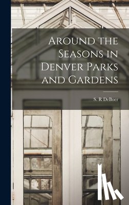 Deboer, S. R. - Around the Seasons in Denver Parks and Gardens