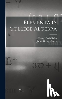 Kuhn, Harry Waldo 1874- - Elementary College Algebra