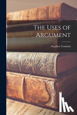 Toulmin, Stephen 1922-2009 - The Uses of Argument