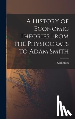 Marx, Karl 1818-1883 - A History of Economic Theories From the Physiocrats to Adam Smith