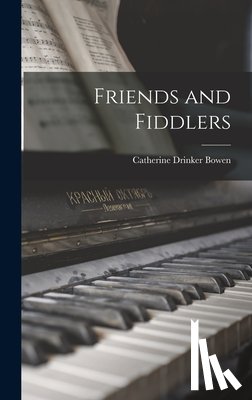 Bowen, Catherine Drinker 1897-1973 - Friends and Fiddlers