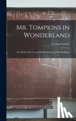 Gamow, George 1904-1968 - Mr. Tompkins in Wonderland; or, Stories of C, G, and H. Illustrated by John Hookham