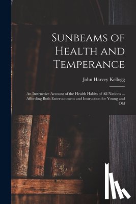 Kellogg, John Harvey 1852-1943 - Sunbeams of Health and Temperance