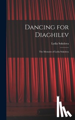 Sokolova, Lydia 1896-1974 - Dancing for Diaghilev; the Memoirs of Lydia Sokolova
