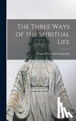 Garrigou-Lagrange, Réginald 1877-1964 - The Three Ways of the Spiritual Life