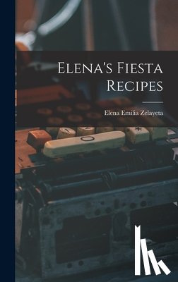 Zelayeta, Elena Emilia - Elena's Fiesta Recipes