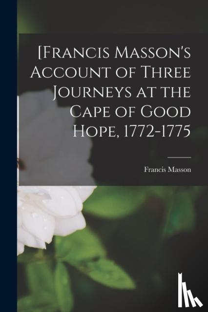 Masson, Francis 1741-1805 - [Francis Masson's Account of Three Journeys at the Cape of Good Hope, 1772-1775