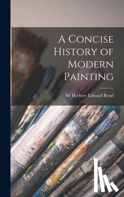 Read, Herbert Edward - A Concise History of Modern Painting
