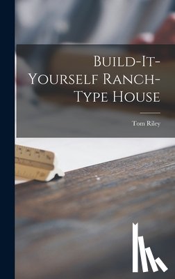 Tom Riley - Build-it-yourself Ranch-type House