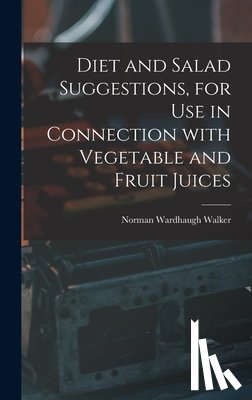 Walker, Norman Wardhaugh 1876- - Diet and Salad Suggestions, for Use in Connection With Vegetable and Fruit Juices