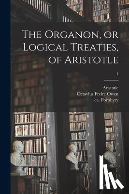 Aristotle - The Organon, or Logical Treaties, of Aristotle; 1