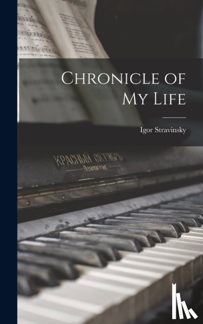 Stravinsky, Igor 1882-1971 - Chronicle of My Life