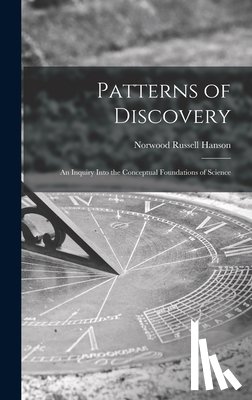 Hanson, Norwood Russell - Patterns of Discovery: an Inquiry Into the Conceptual Foundations of Science