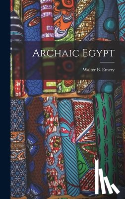 Emery, Walter B. (Walter Bryan) 1903- - ARCHAIC EGYPT