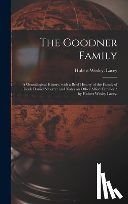 Lacey, Hubert Wesley - Lacey, H: Goodner Family; a Genealogical History, With a Bri