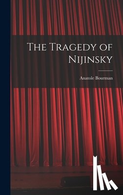 Bourman, Anatole - The Tragedy of Nijinsky