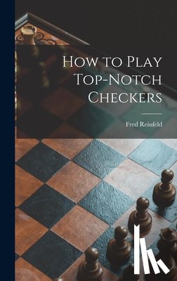 Reinfeld, Fred 1910-1964 - How to Play Top-notch Checkers