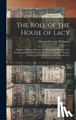de Lacy-Bellingari, Edward B. 1893 - The Roll of the House of Lacy: Pedigrees, Military Memoirs and Synoptical History of the Ancient and Illustrious Family of De Lacy, From the Earliest