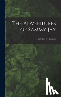 Burgess, Thornton W. (Thornton Waldo) - The Adventures of Sammy Jay