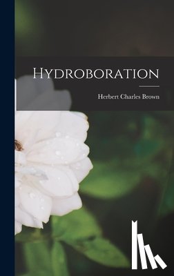 Brown, Herbert Charles 1912- - Hydroboration