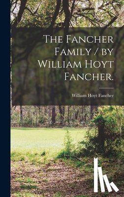 Fancher, William Hoyt 1886-1943 - The Fancher Family / by William Hoyt Fancher.