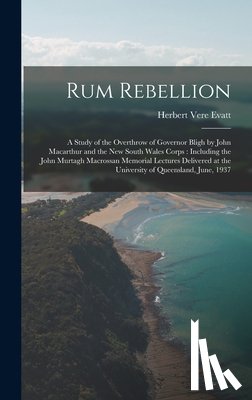 Evatt, Herbert Vere 1894-1965 - RUM REBELLION