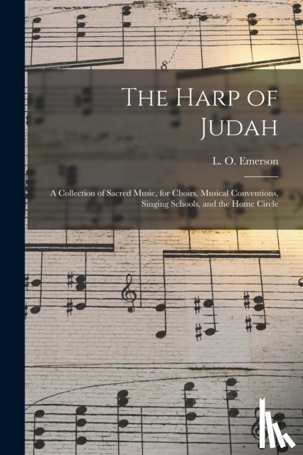  - The Harp of Judah; a Collection of Sacred Music, for Choirs, Musical Conventions, Singing Schools, and the Home Circle