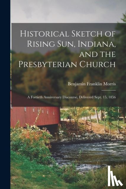 Morris, Benjamin Franklin 1810-1867 - Historical Sketch of Rising Sun, Indiana, and the Presbyterian Church