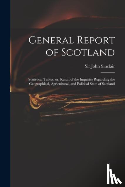 SINCLAIR, JOHN, SIR, - General Report of Scotland
