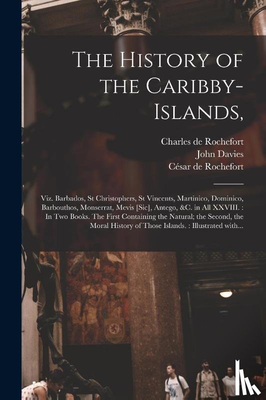Rochefort, Charles de 1605-1683, Davies, John 1625-1693 - The History of the Caribby-Islands,