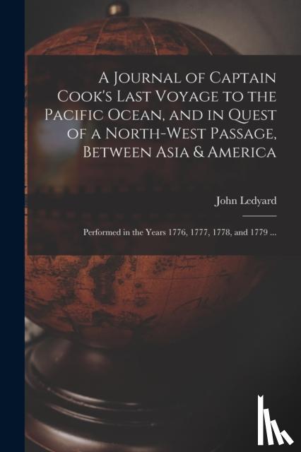 Ledyard, John 1751-1789 - A Journal of Captain Cook's Last Voyage to the Pacific Ocean, and in Quest of a North-west Passage, Between Asia & America [microform]