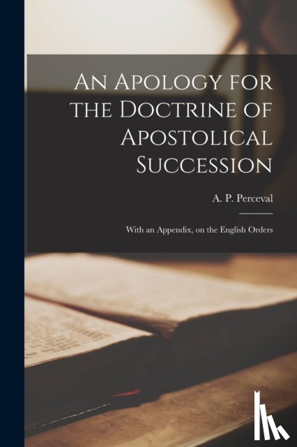  - An Apology for the Doctrine of Apostolical Succession