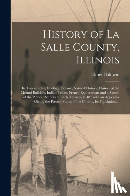 Baldwin, Elmer - History of La Salle County, Illinois [microform]