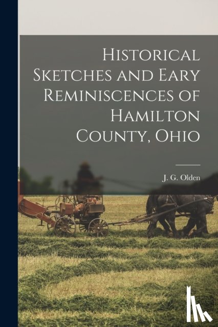  - Historical Sketches and Eary Reminiscences of Hamilton County, Ohio