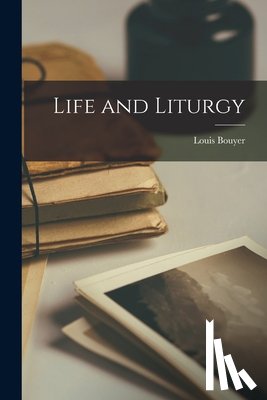 Bouyer, Louis 1913-2004 - Life and Liturgy