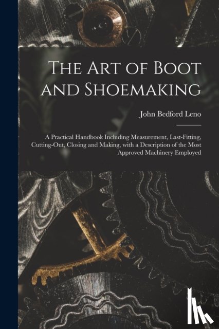 Leno, John Bedford 1824-1894 - The Art of Boot and Shoemaking